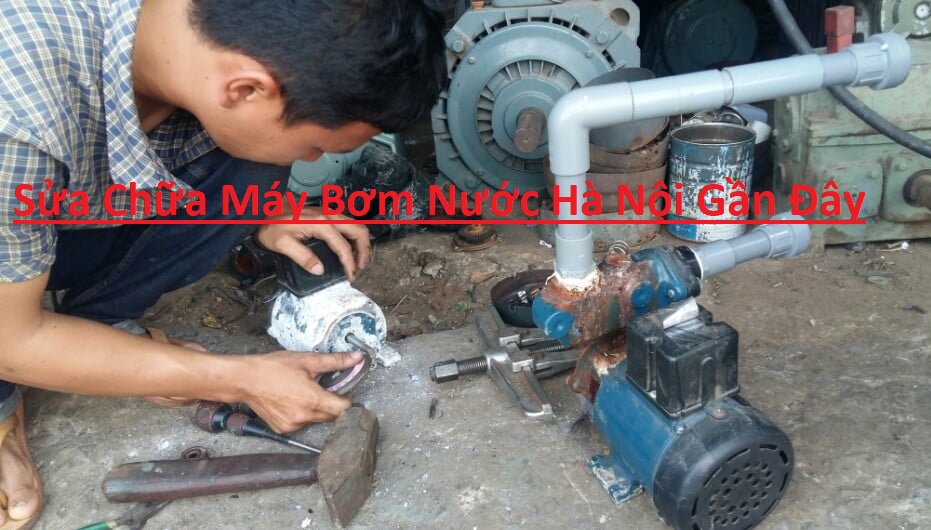 Sửa Chữa Máy Bơm Nước Hà Nội Sửa Chữa Máy Bơm Nước Hà Nội