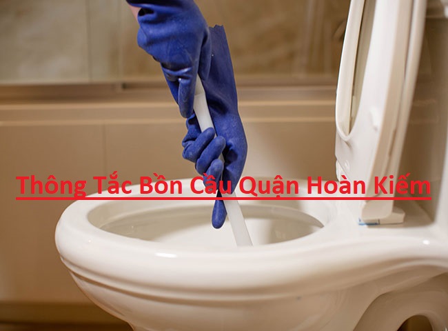 Thông Tắc Bồn Cầu Hoàn Kiếm Chuyên Nghiệp