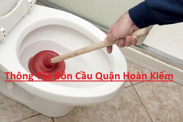 Thông Tắc Bồn Cầu Tại Hoàn Kiếm Thông Tắc Bồn Cầu Tại Hoàn Kiếm