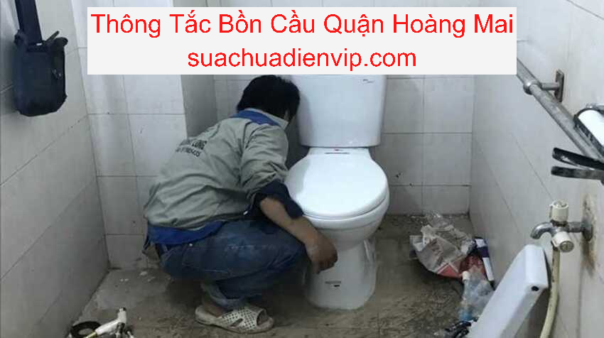 Thông Tắc Bồn Cầu Quận Hoàng Mai Thông Tắc Bồn Cầu Quận Hoàng Mai