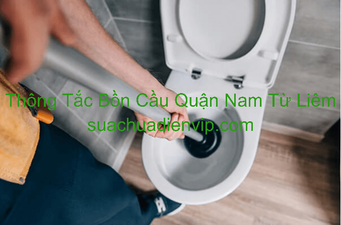 Thông Tắc Bồn Cầu Quận Nam Từ Liêm Thông Tắc Bồn Cầu Quận Nam Từ Liêm