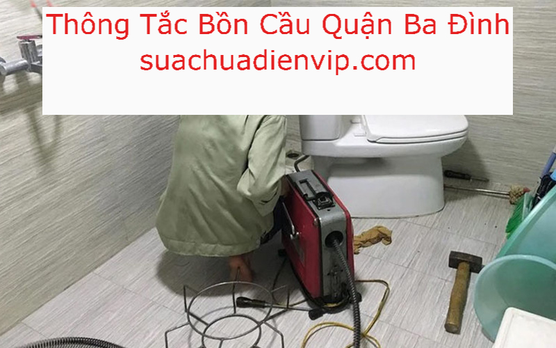Thông Tắc Bồn Cầu Tại Ba Đình Thông Tắc Bồn Cầu Tại Ba Đình