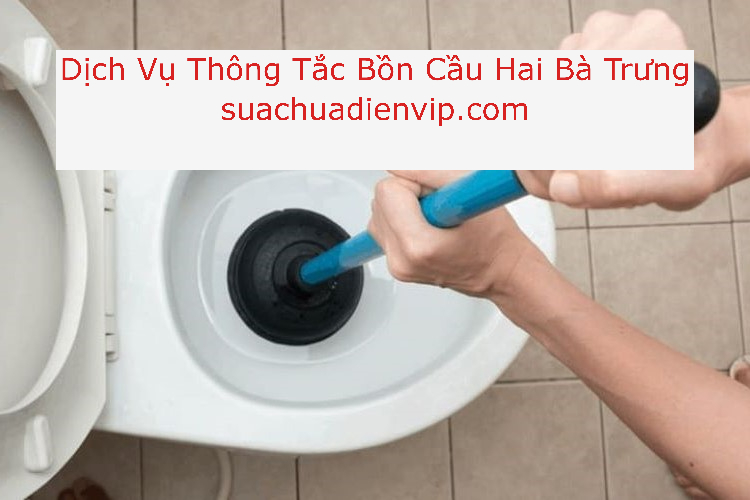 Thông Tắc Bồn Cầu Tại Quận Hai Bà Trưng Thông Tắc Bồn Cầu Tại Quận Hai Bà Trưng