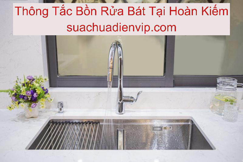 Thông Tắc Bồn Rửa Bát Tại Quận Hoàn Kiếm Thông Tắc Bồn Rửa Bát Tại Quận Hoàn Kiếm