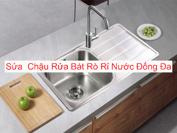 Sửa Chữa Chậu Rửa Bát Rò Rỉ Nước Quận Đống Đa Sửa Chữa Chậu Rửa Bát Rò Rỉ Nước Quận Đống Đa
