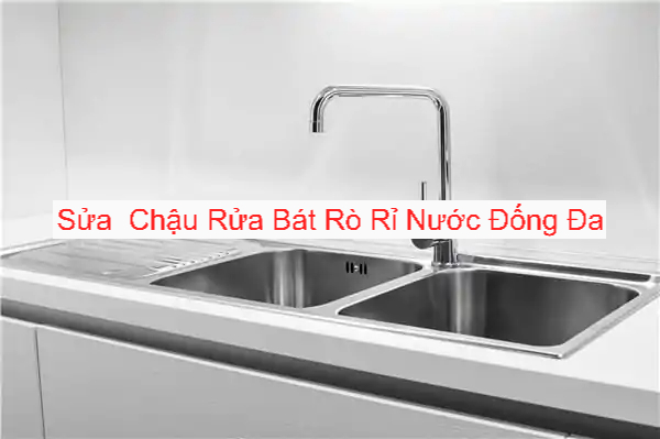 Sửa Chữa Chậu Rửa Bát Rò Rỉ Nước Tại Đống Đa Sửa Chữa Chậu Rửa Bát Rò Rỉ Nước Tại Đống Đa