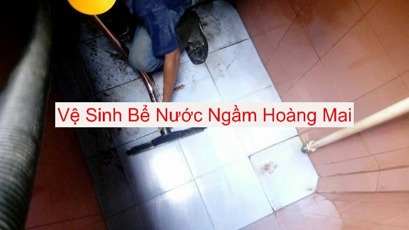 Vệ Sinh Bể Nước Ngầm Tại Hoàng Mai Vệ Sinh Bể Nước Ngầm Tại Hoàng Mai