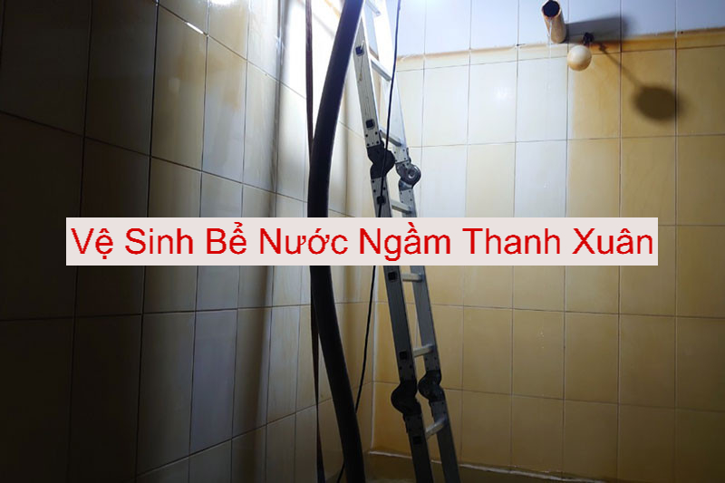 Vệ Sinh Bể Nước Ngầm Tại Thanh Xuân Vệ Sinh Bể Nước Ngầm Tại Thanh Xuân