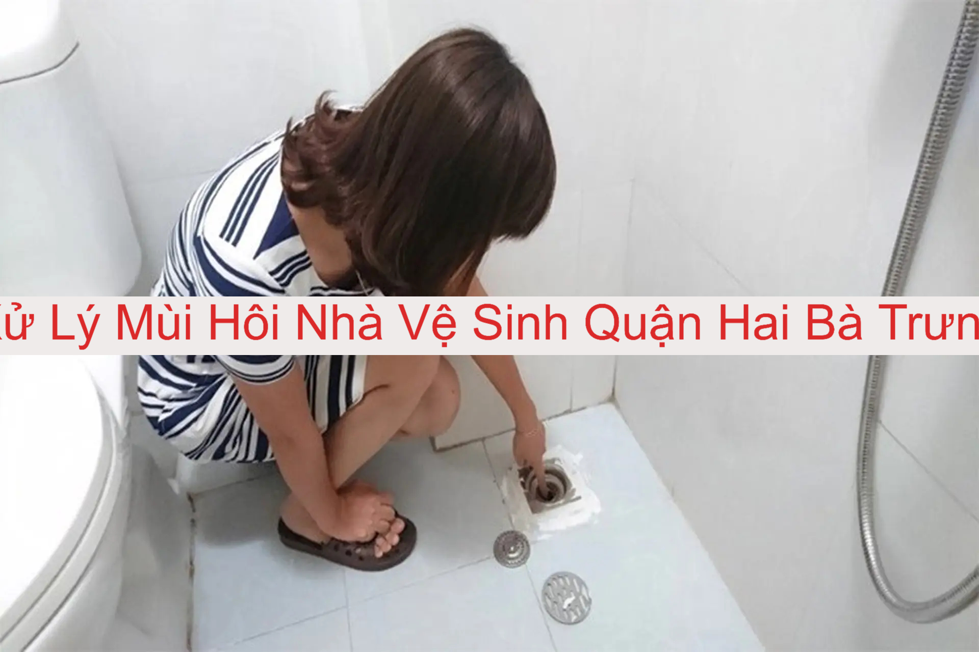 Xử Lý Mùi Hôi Nhà Vệ Sinh Quận Hai Bà Trưng Xử Lý Mùi Hôi Nhà Vệ Sinh Quận Hai Bà Trưng