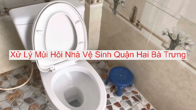 Xử Lý Mùi Hôi Nhà Vệ Sinh Tại Hai Bà Trưng Xử Lý Mùi Hôi Nhà Vệ Sinh Tại Hai Bà Trưng