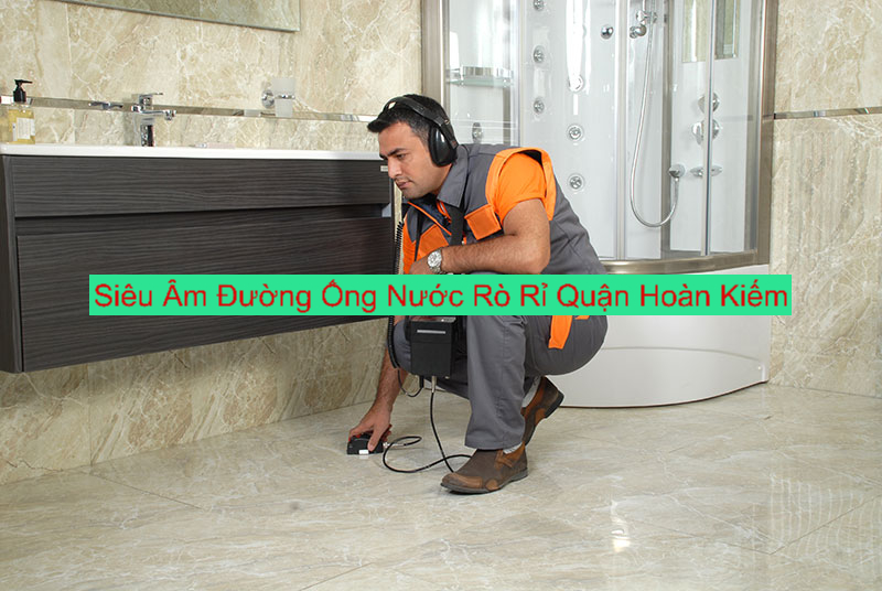 Siêu Âm Đường Ống Nước Rò Rỉ Tại Hoàn Kiếm Siêu Âm Đường Ống Nước Rò Rỉ Tại Hoàn Kiếm