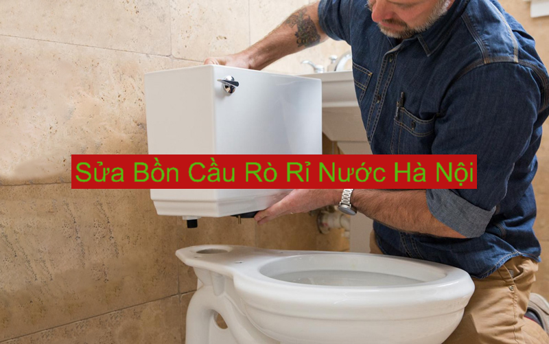 Sửa Bồn Cầu Rò Rỉ Nước ở Hà Nội Uy Tín Sửa Bồn Cầu Rò Rỉ Nước ở Hà Nội Uy Tín