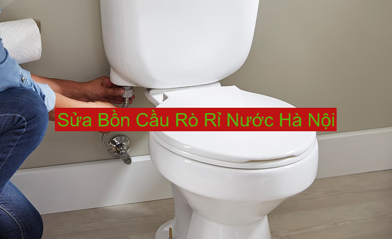 Sửa Bồn Cầu Rò Rỉ Nước ở Hà Nội Sửa Bồn Cầu Rò Rỉ Nước ở Hà Nội