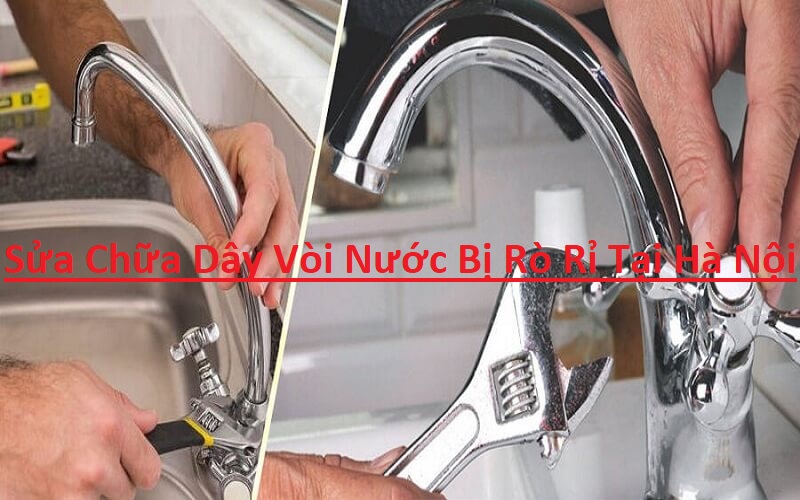 Sửa Chữa Dây Vòi Nước Bị Rò Rỉ Tại Hà Nội Sửa Chữa Dây Vòi Nước Bị Rò Rỉ Tại Hà Nội